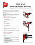 SDB 103/3 Small Diameter Beveler VERSATILE DESIGN • Aluminum alloy casting is tough yet lightweight. • Precision tapered roller bearings and self lubrication bushings maximize machine life. • Four tool, rotating head with large “easy access” tool locking 